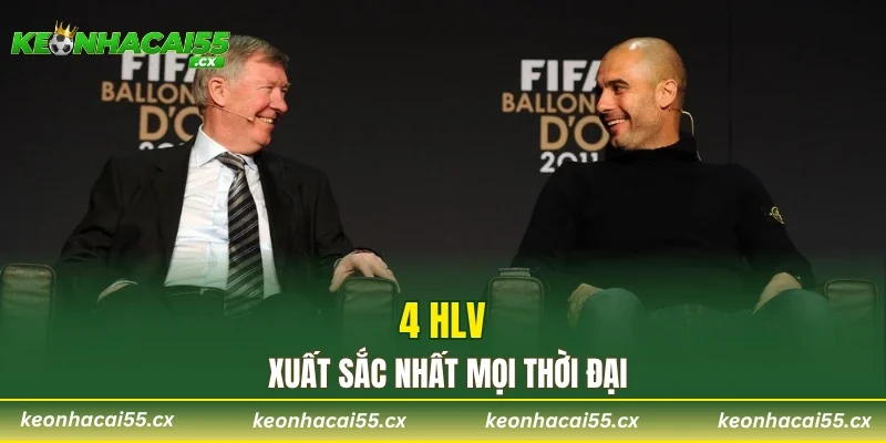 4 HLV xuất sắc nhất mọi thời đại