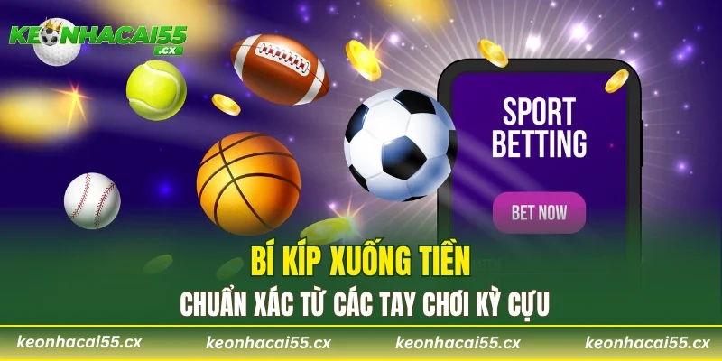 Bí kíp xuống tiền chuẩn xác từ các tay chơi kỳ cựu