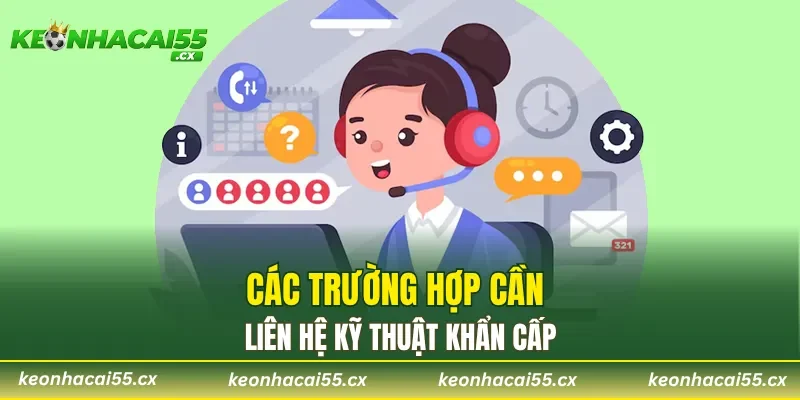 Các trường hợp cần liên hệ kỹ thuật khẩn cấp