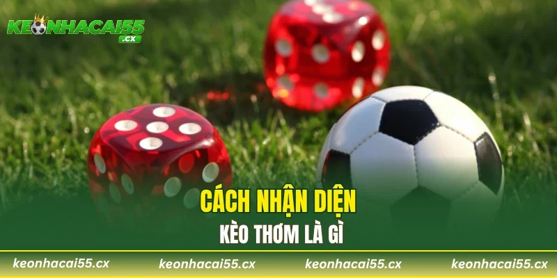 Cách nhận diện kèo thơm là gì