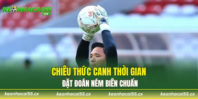Chiêu thức canh thời gian đặt đoán ném biên chuẩn