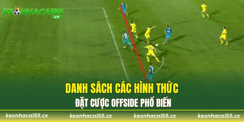 Danh sách các hình thức đặt cược offside phổ biến​