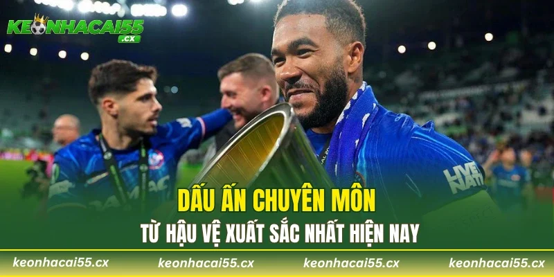Dấu ấn chuyên môn từ hậu vệ xuất sắc nhất hiện nay