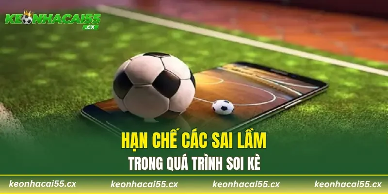 Hạn chế các sai lầm trong quá trình soi kèo