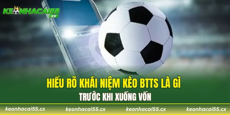 Hiểu rõ khái niệm kèo BTTS là gì trước khi xuống vốn 