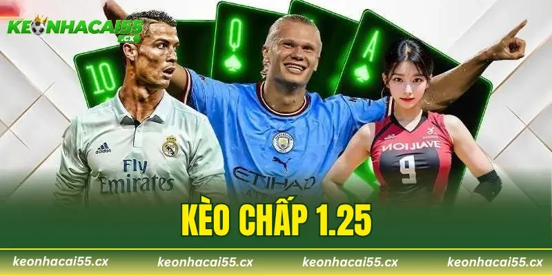 Kèo Chấp 1.25 – Áp Dụng Chiến Thuật Chuẩn Nhận Thưởng Lớn