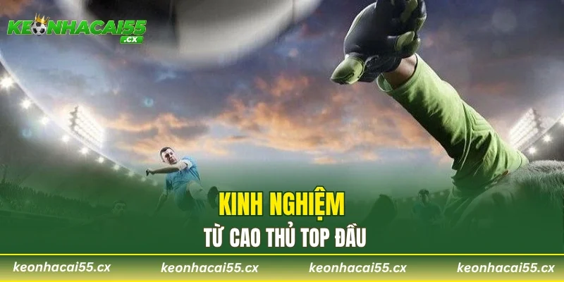 Kinh nghiệm từ cao thủ top đầu