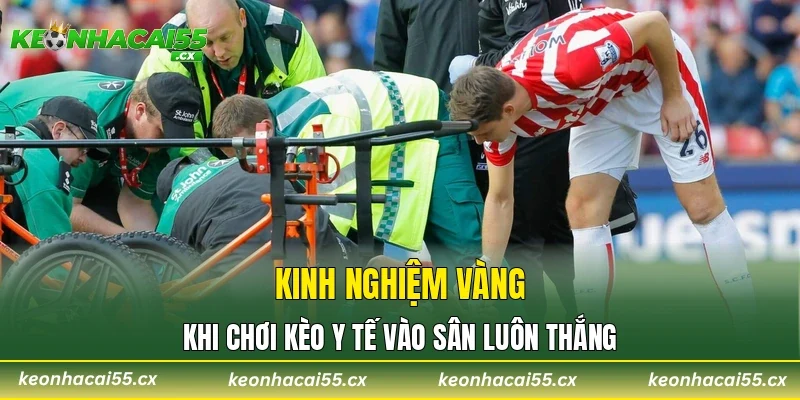 Kinh nghiệm vàng khi chơi kèo y tế vào sân luôn thắng