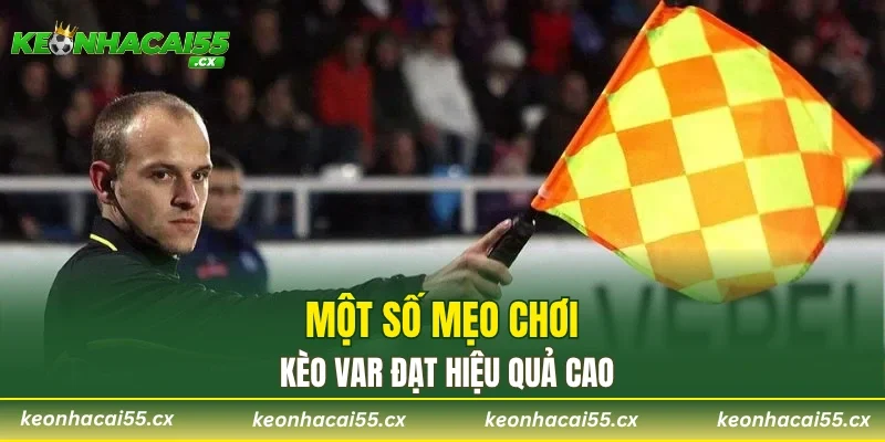 Một số mẹo chơi kèo VAR đạt hiệu quả cao