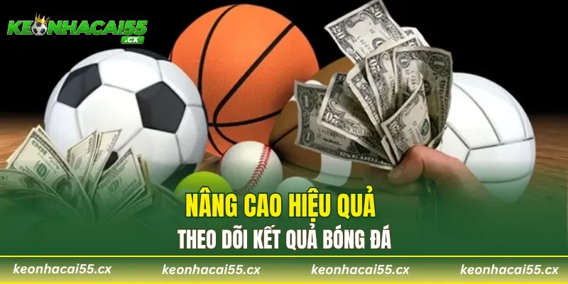 Nâng cao hiệu quả theo dõi kết quả bóng đá