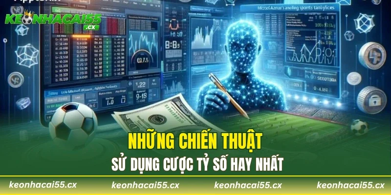 Những chiến thuật sử dụng cược tỷ số hay nhất