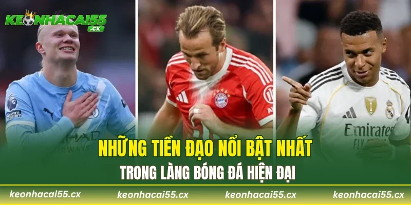 Những tiền đạo nổi bật nhất trong làng bóng đá hiện đại