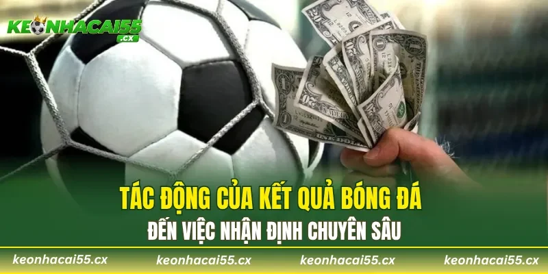 Tác động của kết quả bóng đá đến việc nhận định chuyên sâu