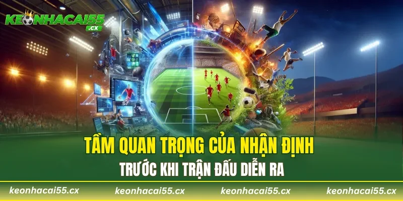 Tầm quan trọng của nhận định trước khi trận đấu diễn ra