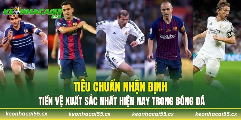 Tiêu chuẩn nhận định tiền vệ xuất sắc nhất hiện nay trong bóng đá