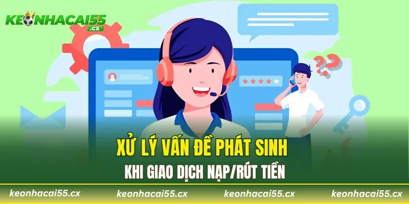 Xử lý vấn đề phát sinh khi giao dịch nạp/rút tiền