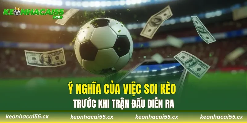 Ý nghĩa của việc soi kèo trước khi trận đấu diễn ra
