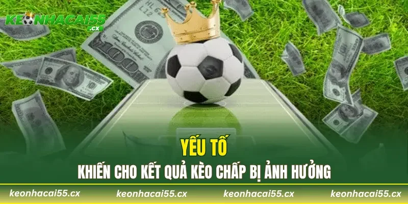Yếu tố khiến cho kết quả kèo chấp bị ảnh hưởng