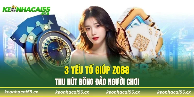 3 yếu tố giúp ZO88 thu hút đông đảo người chơi