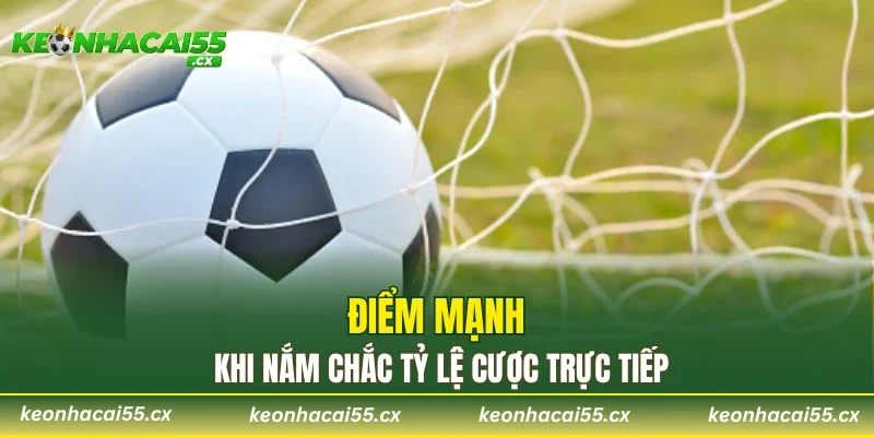 Điểm mạnh khi nắm chắc tỷ lệ cược trực tiếp