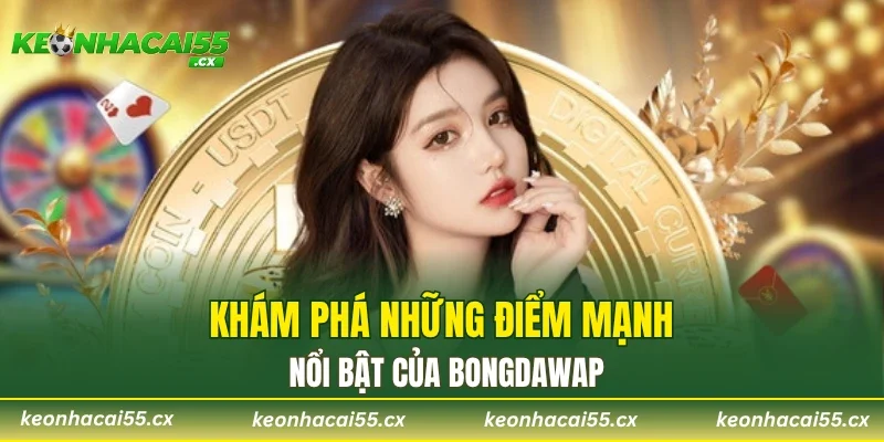 Khám phá những điểm mạnh nổi bật của Bongdawap