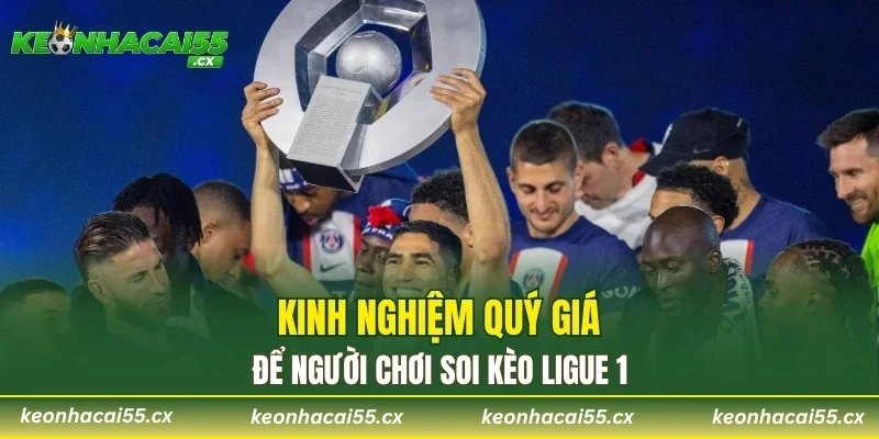 Kinh nghiệm quý giá để người chơi soi kèo Ligue 1