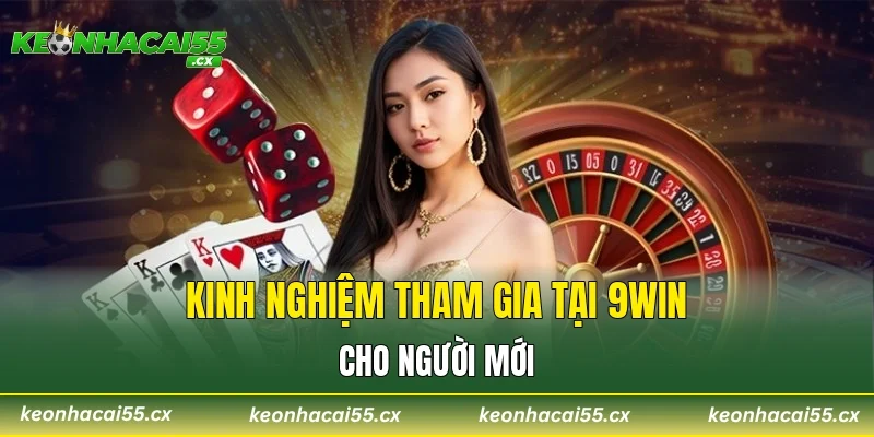 Kinh nghiệm tham gia tại 9WIN cho người mới