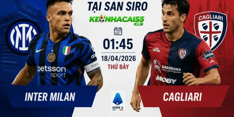 Nhận định Inter Milan vs Cagliari, 01h45 ngày 18/04: Thế trận áp đảo