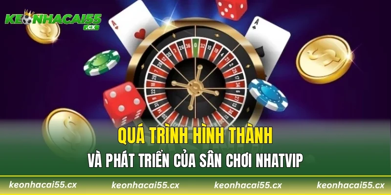 Quá trình hình thành và phát triển của sân chơi NHATVIP