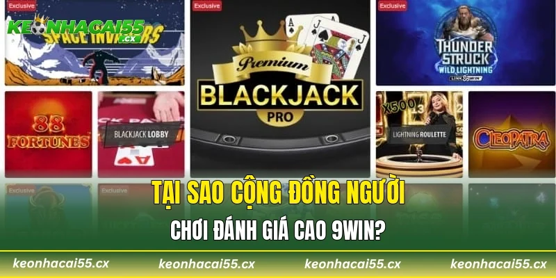 Tại sao cộng đồng người chơi đánh giá cao 9WIN?